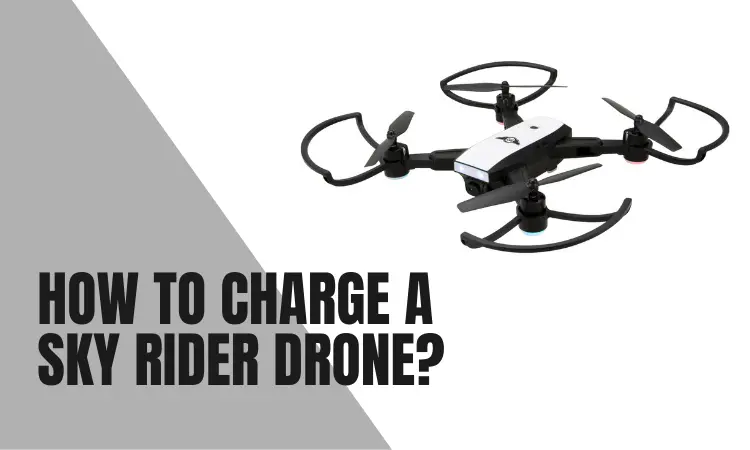 How to Charge A Sky Rider Drone?