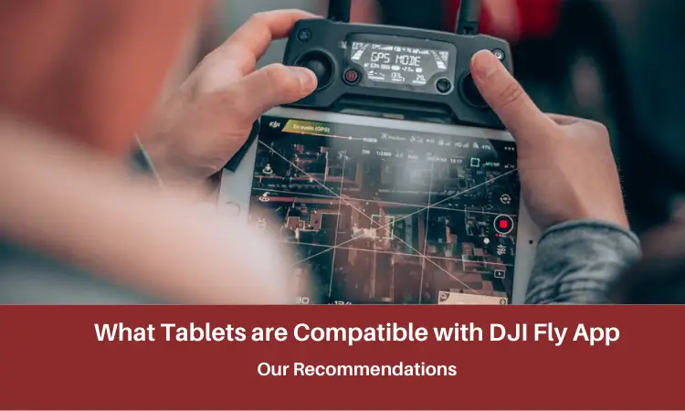 What Tablets are Compatible with DJI Fly App